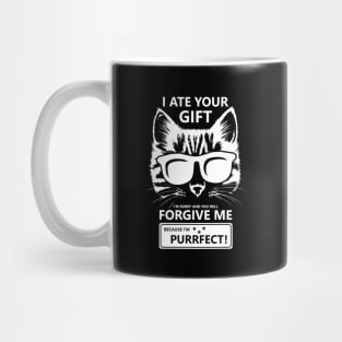 I Ate Your Gift Im Sorry And You Will Forgive Me Because Im Purrfect Mug